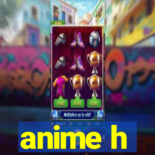 anime h